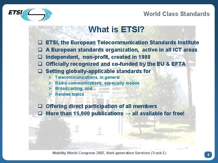 World Class Standards What is ETSI? q q q ETSI, the European Telecommunication Standards