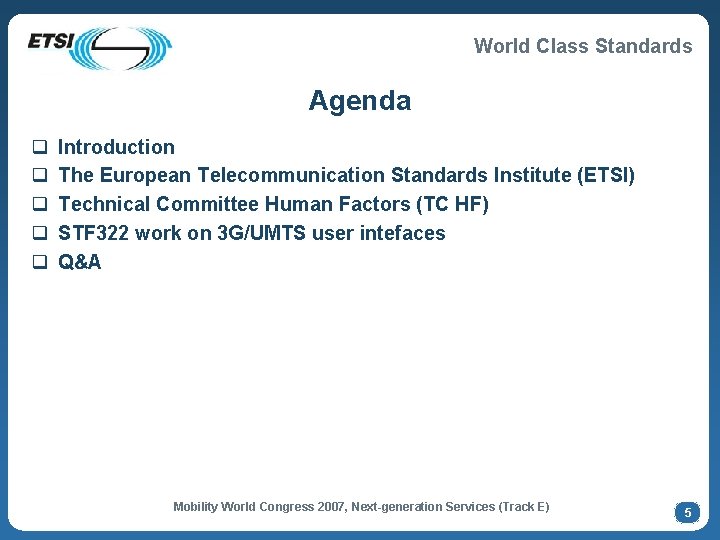 World Class Standards Agenda q q q Introduction The European Telecommunication Standards Institute (ETSI)