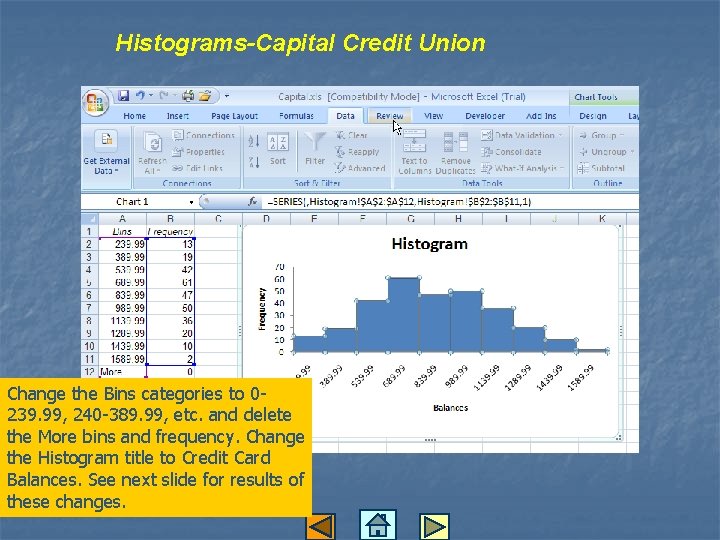 Histograms-Capital Credit Union Change the Bins categories to 0239. 99, 240 -389. 99, etc.