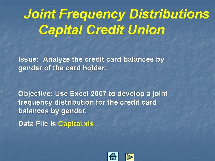 Joint Frequency Distributions Capital Credit Union Issue: Analyze the credit card balances by gender