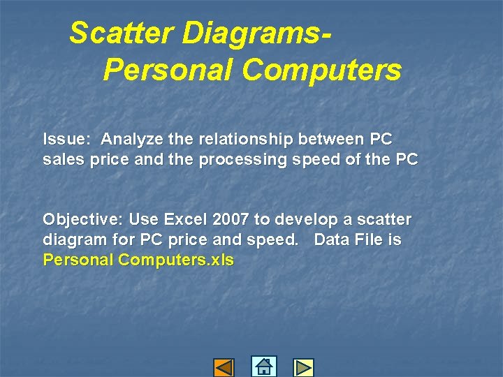 Scatter Diagrams. Personal Computers Issue: Analyze the relationship between PC sales price and the