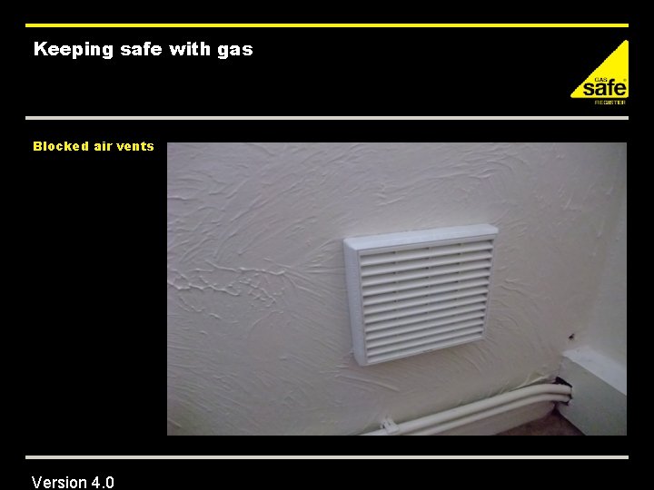 Keeping safe with gas Blocked air vents Version 4. 0 