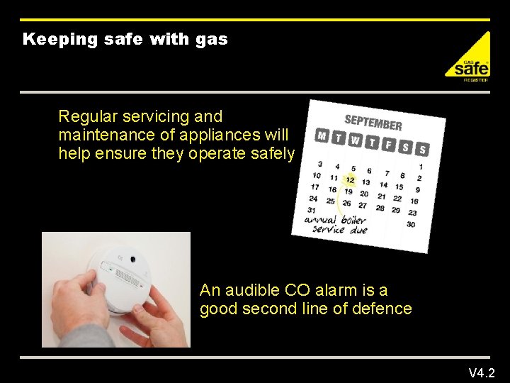 Keeping safe with gas Regular servicing and maintenance of appliances will help ensure they
