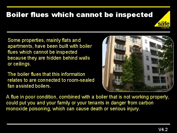 Boiler flues which cannot be inspected Some properties, mainly flats and apartments, have been
