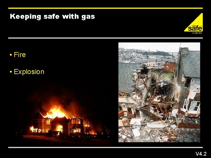 Keeping safe with gas • Fire • Explosion V 4. 2 