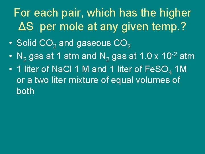 For each pair, which has the higher ΔS per mole at any given temp.