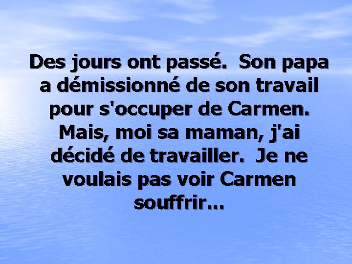 Des jours ont passé. Son papa a démissionné de son travail pour s'occuper de