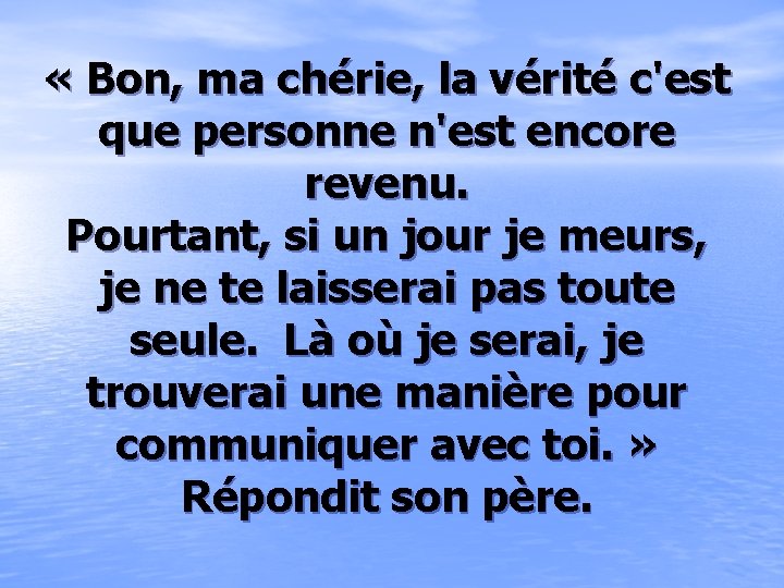  « Bon, ma chérie, la vérité c'est que personne n'est encore revenu. Pourtant,