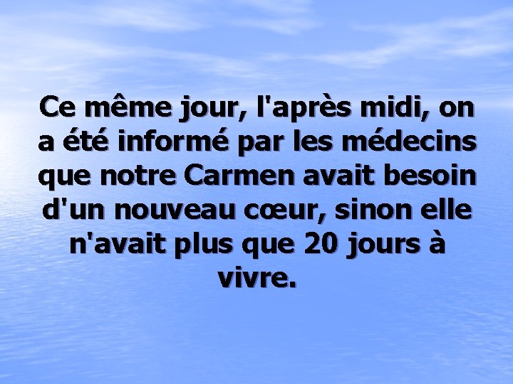 Ce même jour, l'après midi, on a été informé par les médecins que notre