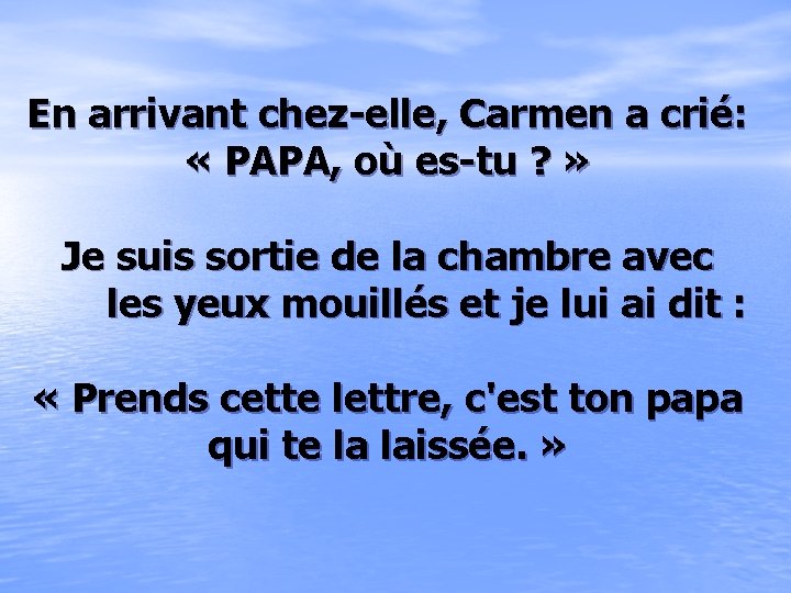 En arrivant chez-elle, Carmen a crié: « PAPA, où es-tu ? » Je suis