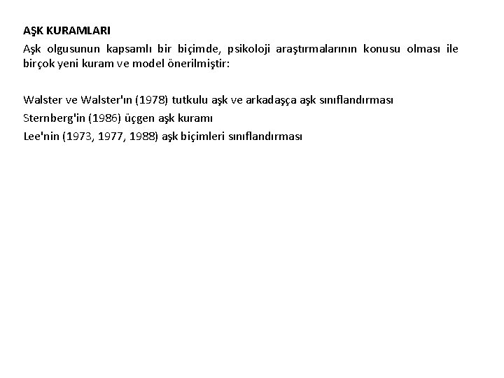 AŞK KURAMLARI Aşk olgusunun kapsamlı bir biçimde, psikoloji araştırmalarının konusu olması ile birçok yeni