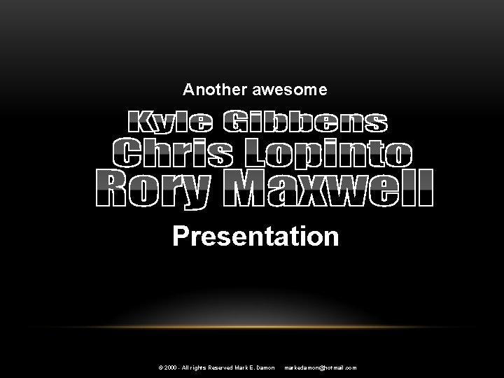 Another awesome Presentation © 2000 - All rights Reserved Mark E. Damon markedamon@hotmail. com