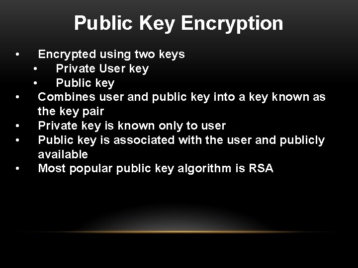 Public Key Encryption • • • Encrypted using two keys • Private User key