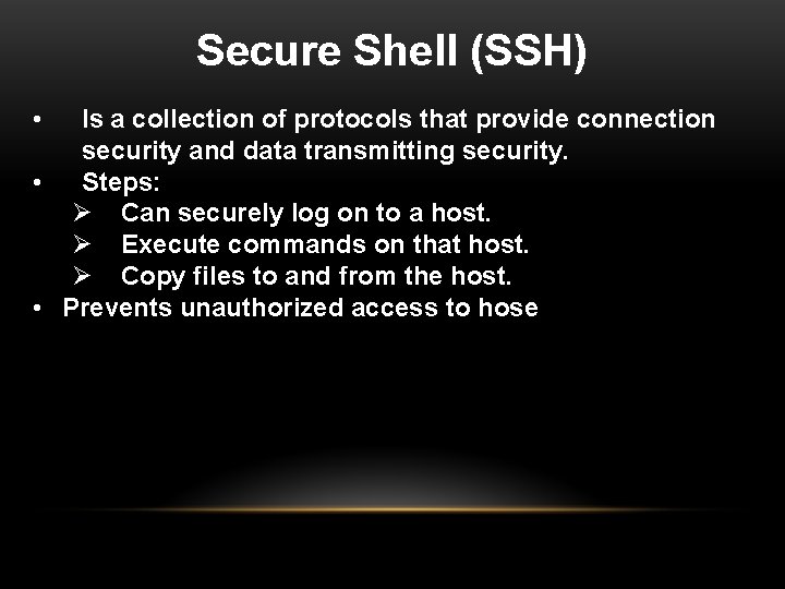 Secure Shell (SSH) • Is a collection of protocols that provide connection security and