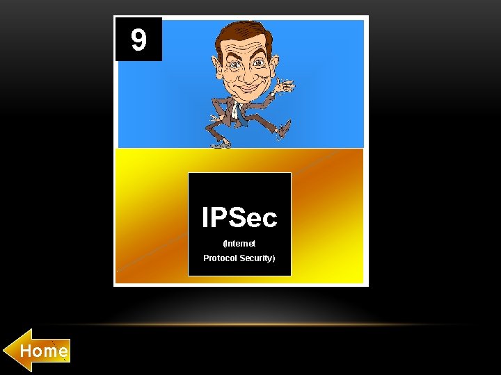 9 IPSec (Internet Protocol Security) Home 