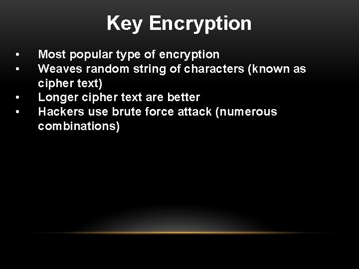 Key Encryption • • Most popular type of encryption Weaves random string of characters