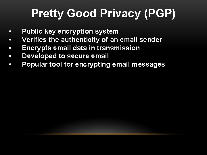 Pretty Good Privacy (PGP) • • • Public key encryption system Verifies the authenticity