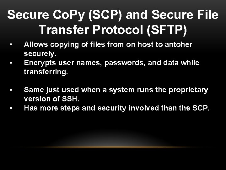 Secure Co. Py (SCP) and Secure File Transfer Protocol (SFTP) • • Allows copying