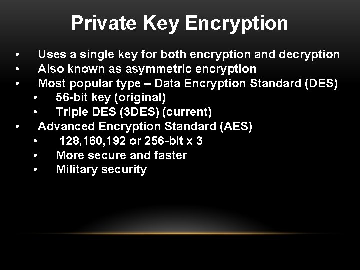Private Key Encryption • • Uses a single key for both encryption and decryption