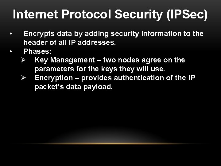 Internet Protocol Security (IPSec) • • Encrypts data by adding security information to the