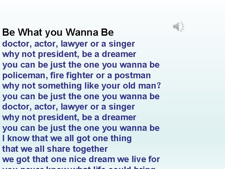 Be What you Wanna Be doctor, actor, lawyer or a singer why not president,
