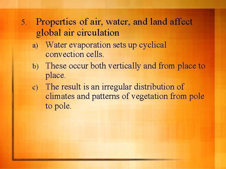 5. Properties of air, water, and land affect global air circulation Water evaporation sets