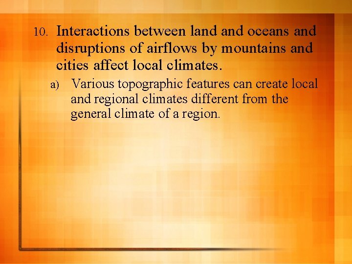 10. Interactions between land oceans and disruptions of airflows by mountains and cities affect