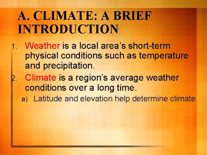 A. CLIMATE: A BRIEF INTRODUCTION Weather is a local area’s short-term physical conditions such