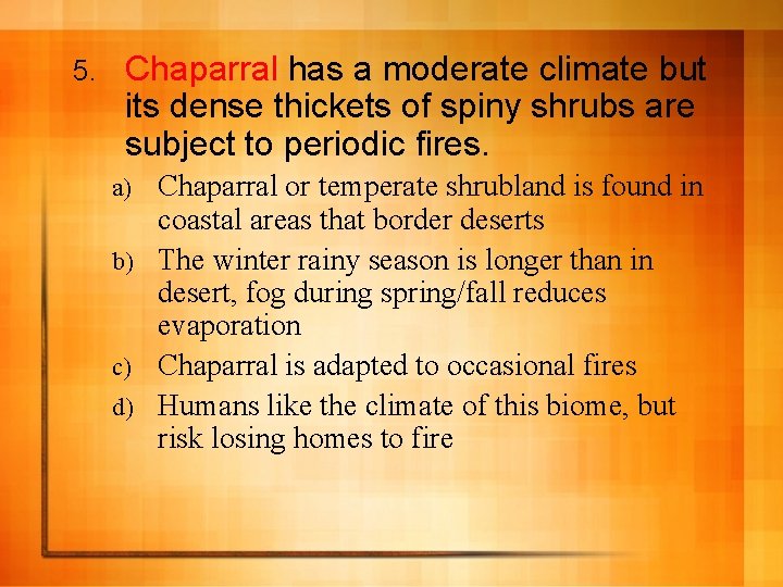 5. Chaparral has a moderate climate but its dense thickets of spiny shrubs are