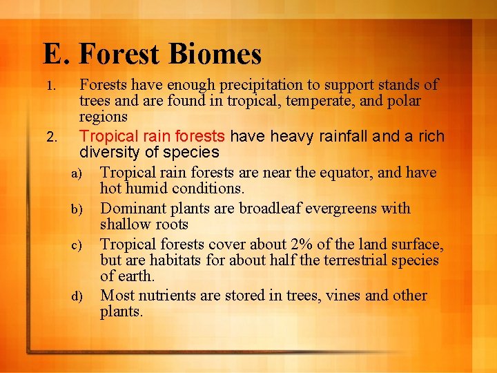 E. Forest Biomes Forests have enough precipitation to support stands of trees and are