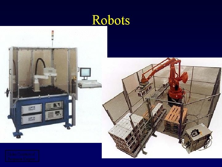 Robots Slides Courtesy of Benjamin Kuipers Robots Slides Courtesy of Benjamin Kuipers