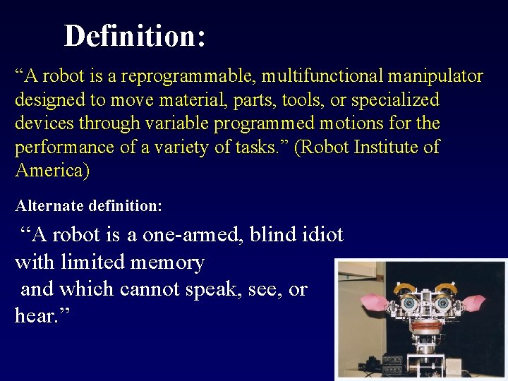 Definition: “A robot is a reprogrammable, multifunctional manipulator designed to move material, parts, tools, Definition: “A robot is a reprogrammable, multifunctional manipulator designed to move material, parts, tools,