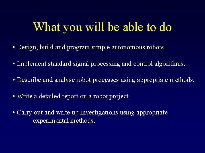 What you will be able to do • Design, build and program simple autonomous What you will be able to do • Design, build and program simple autonomous