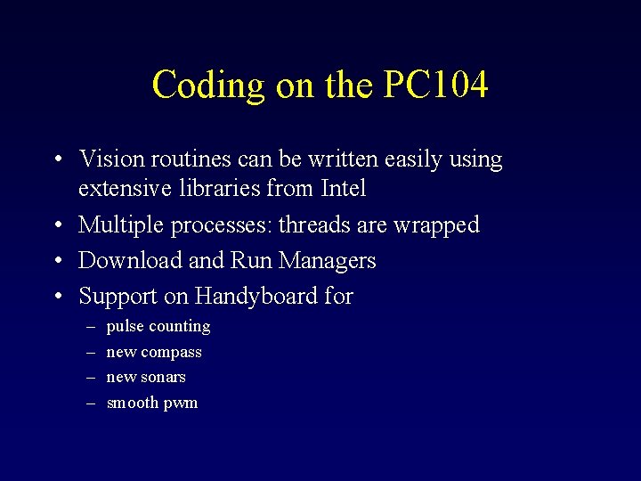 Coding on the PC 104 • Vision routines can be written easily using extensive Coding on the PC 104 • Vision routines can be written easily using extensive
