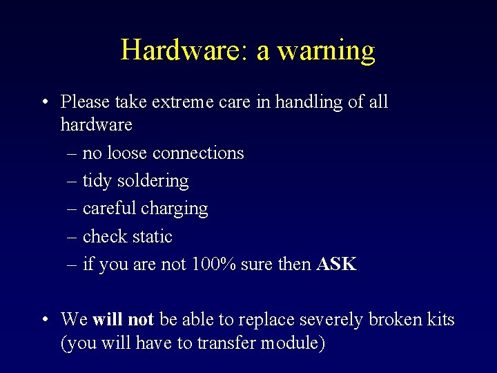Hardware: a warning • Please take extreme care in handling of all hardware – Hardware: a warning • Please take extreme care in handling of all hardware –