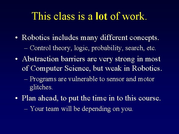 This class is a lot of work. • Robotics includes many different concepts. – This class is a lot of work. • Robotics includes many different concepts. –