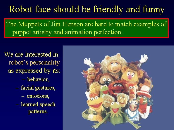 Robot face should be friendly and funny The Muppets of Jim Henson are hard Robot face should be friendly and funny The Muppets of Jim Henson are hard