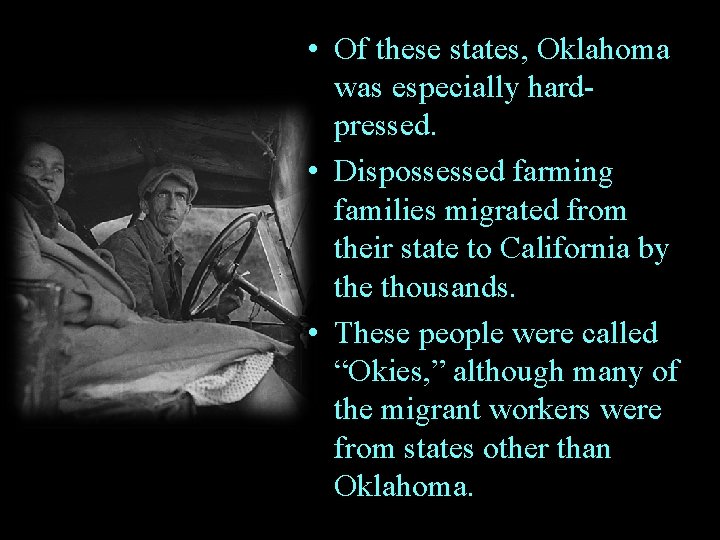  • Of these states, Oklahoma was especially hardpressed. • Dispossessed farming families migrated