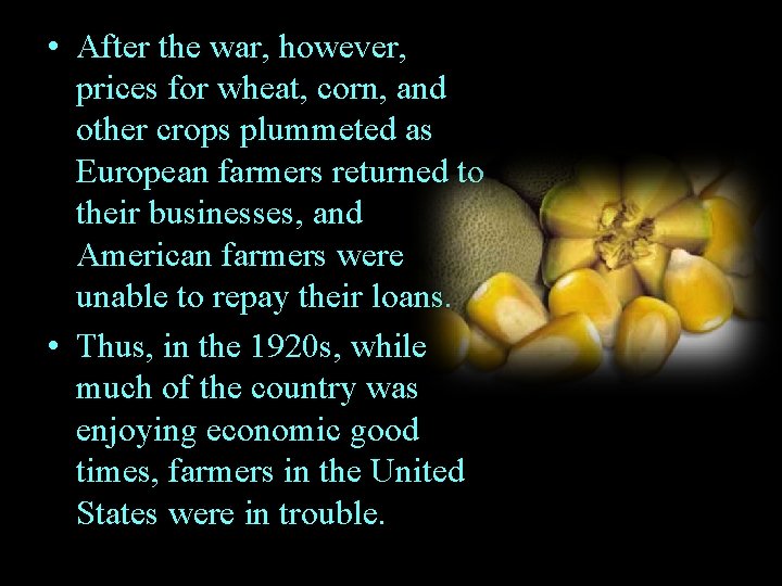  • After the war, however, prices for wheat, corn, and other crops plummeted