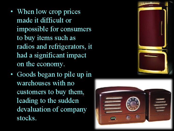  • When low crop prices made it difficult or impossible for consumers to