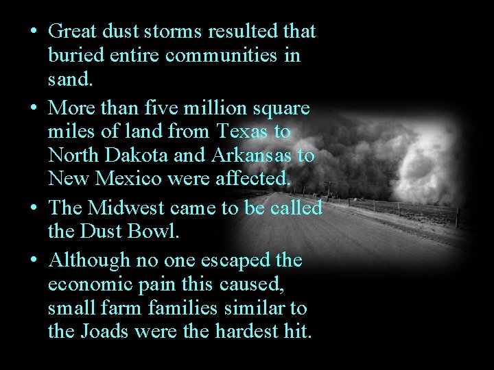  • Great dust storms resulted that buried entire communities in sand. • More