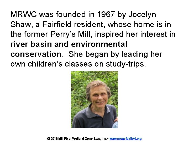 MRWC was founded in 1967 by Jocelyn Shaw, a Fairfield resident, whose home is