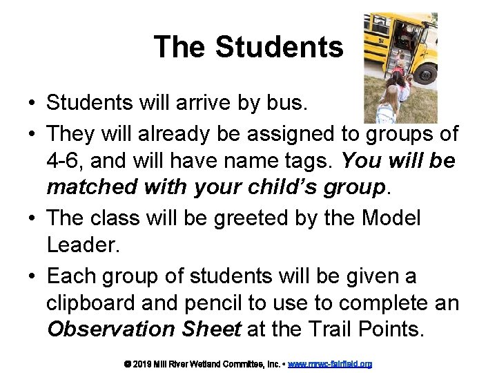 The Students • Students will arrive by bus. • They will already be assigned