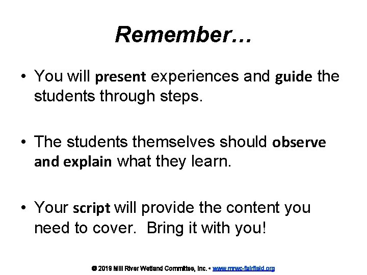 Remember… • You will present experiences and guide the students through steps. • The