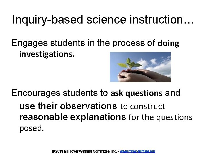 Inquiry-based science instruction… Engages students in the process of doing investigations. Encourages students to