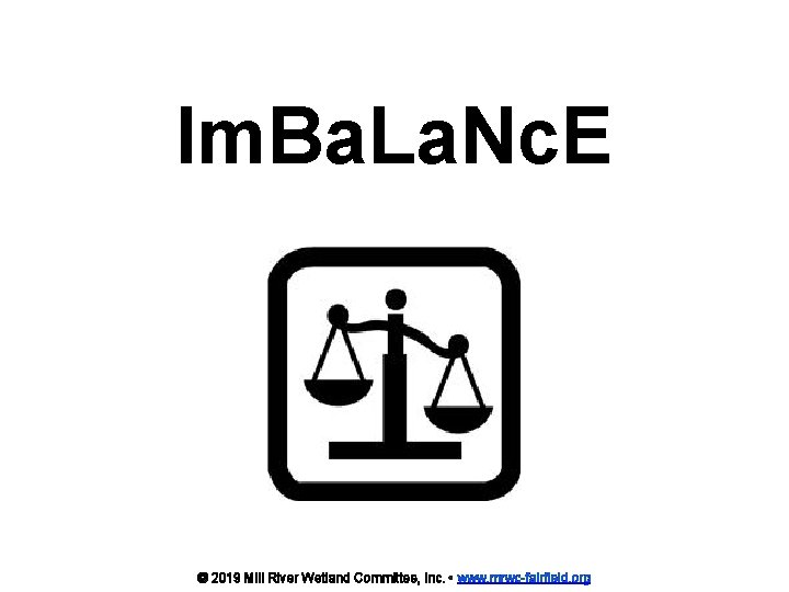 Im. Ba. La. Nc. E © 2019 Mill River Wetland Committee, Inc. • www.