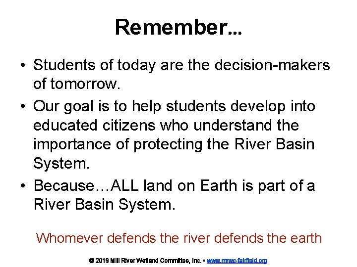 Remember… • Students of today are the decision-makers of tomorrow. • Our goal is