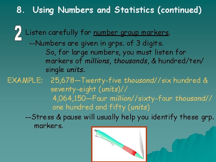 8. Using Numbers and Statistics (continued) Listen carefully for number group markers. --Numbers are