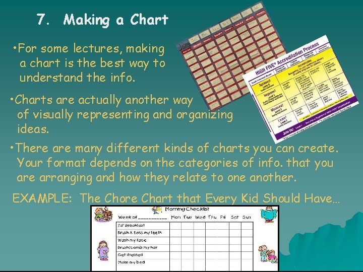 7. Making a Chart • For some lectures, making a chart is the best