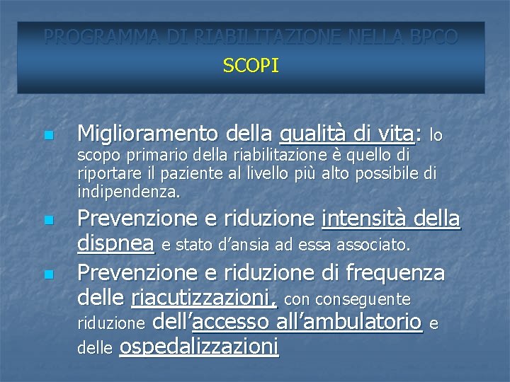 PROGRAMMA DI RIABILITAZIONE NELLA BPCO SCOPI n n n Miglioramento della qualità di vita: